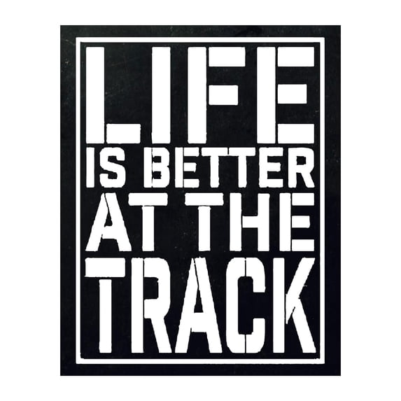 Life Is Better At The Track - Motivational Wall Art Print - Positive Quotes Wall Decor - Encouragement Gifts - Positive Sayings for Wall Décor - (Unframed, 9 x 11 inches)