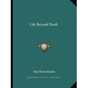 Life Beyond Death Paperback 1162593873 9781162593876 Yogi Ramacharaka