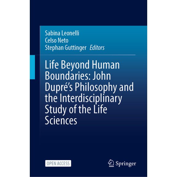 Life Beyond Human Boundaries: John Dupr's Philosophy and the Interdisciplinary Study of the Life Sciences, (Hardcover)