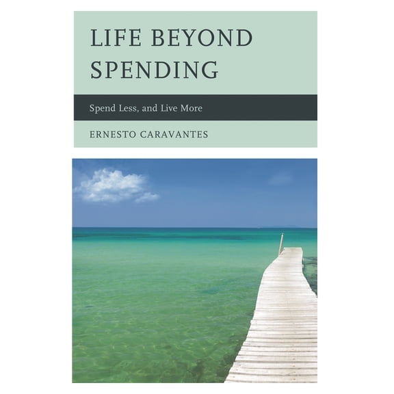 Life Beyond Spending: Spend Less, and Live More, (Paperback)