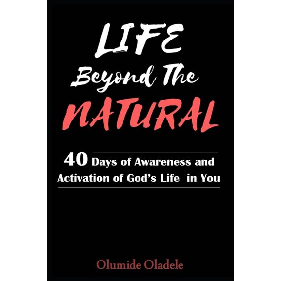 Life Beyond the Natural: 40 Days of Awareness and Activation of God's Life in You (Paperback)