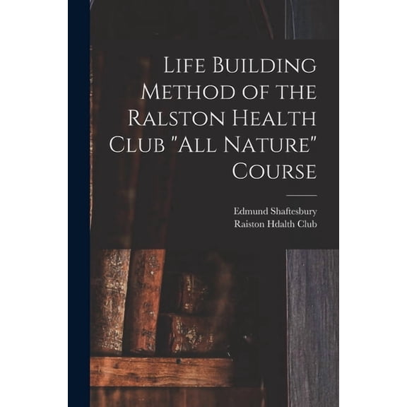 Life Building Method of the Ralston Health Club "All Nature" Course, (Paperback)