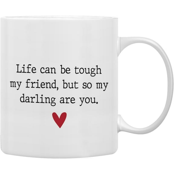 Life Can Be Tough My Friend but so My Darling are You Coffee Mugs Mug,Inspirational Gifts for Women Girls Best Friends,Motivational Friendship Double Side Printed Ceramic Mug Cup 11 Ounce