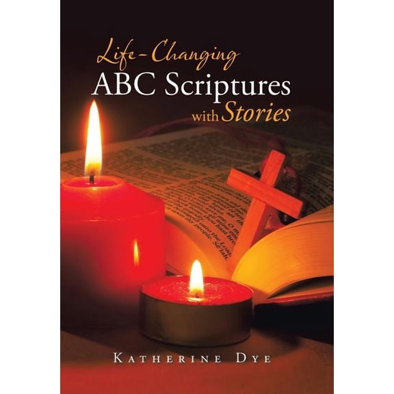 Life-Changing ABC Scriptures with Stories (Hardcover) by Katherine Dye