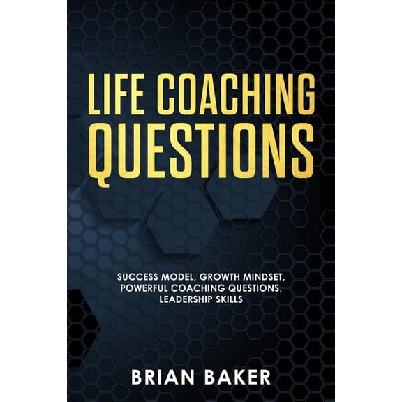 Coaching: Life Coaching Questions: Success Model, Growth Mindset, Powerful Coaching Questions, Leadership Skills (Paperback)