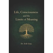 Life, Consciousness, and the Limits of Meaning, Paperback
