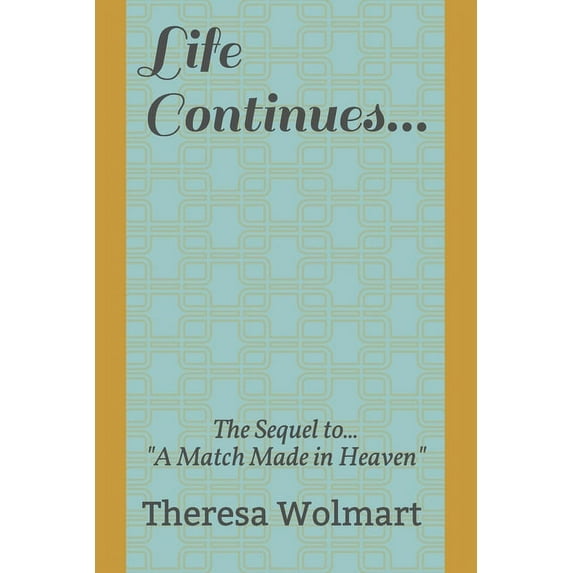 Life Continues: The Sequel to "A Match Made in Heaven" (Paperback)