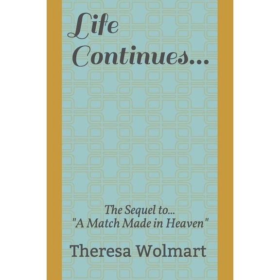 Life Continues: The Sequel to "A Match Made in Heaven" (Paperback)