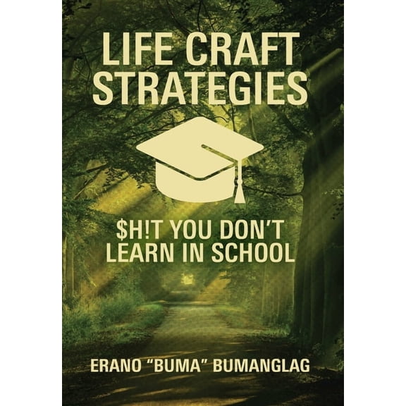 Life Craft Strategies: $h!t You Don't Learn in School, (Hardcover)
