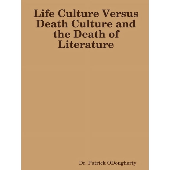 Life Culture Versus Death Culture and the Death of Literature (Paperback)