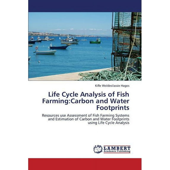 Life Cycle Analysis of Fish Farming: Carbon and Water Footprints (Paperback)