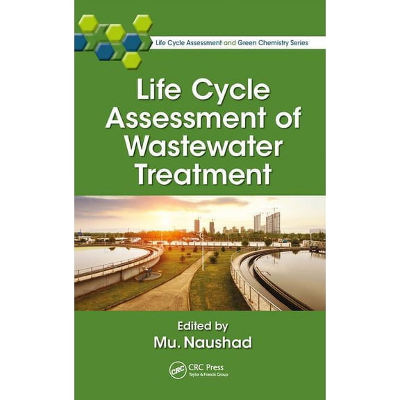 Life Cycle Assessment and Green Chemistr Life Cycle Assessment of Wastewater Treatment, (Hardcover)