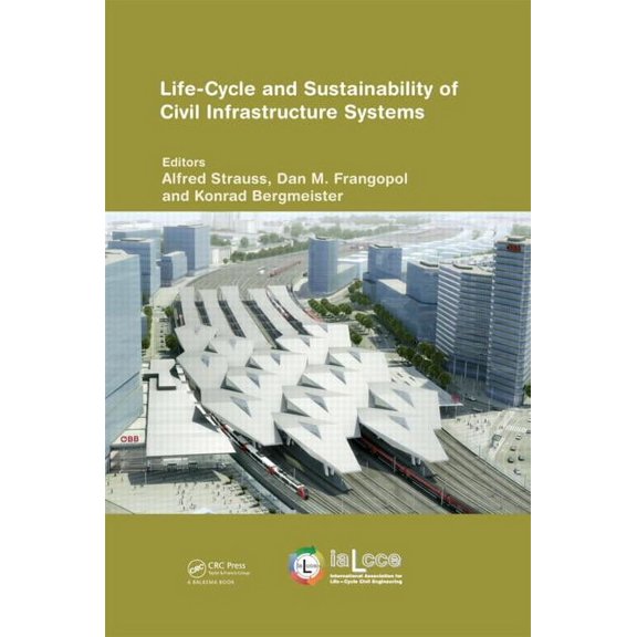 Life-Cycle of Civil Engineering Systems Life-Cycle and Sustainability of Civil Infrastructure Systems: Proceedings of the Third International Symposium on Life-, (Hardcover)
