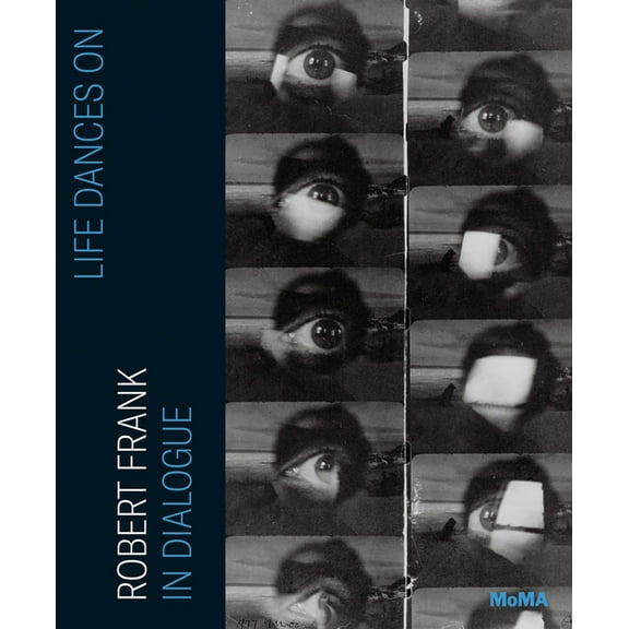 Life Dances On: Robert Frank in Dialogue, (Hardcover)