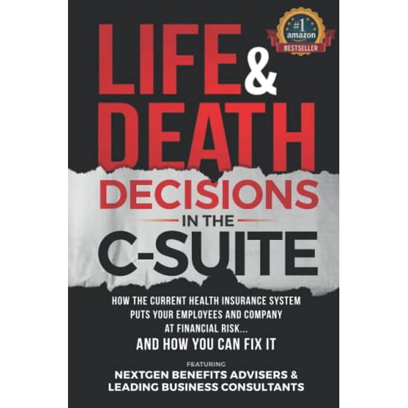 Pre-Owned Life & Death Decisions In The C-Suite: How The Current Health Insurance System Puts Your Employees And Company At Financial Risk...And How You Can Fix It Paperback