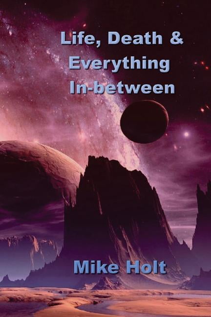 Life, Death & Everything Inbetween