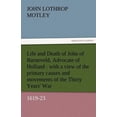 thumbnail image 1 of Life and Death of John of Barneveld, Advocate of Holland : With a View of the Primary Causes and Movements of the Thirty Years' War, 1619-23 (Paperback), 1 of 1