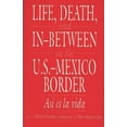thumbnail image 1 of Life, Death, and In-Between on the U.S.-Mexico Border: Asi Es La Vida, (Paperback), 1 of 1