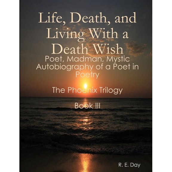 Life, Death, and Living With a Death Wish, (Paperback)