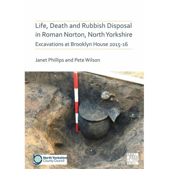 Life, Death and Rubbish Disposal in Roman Norton, North Yorkshire: Excavations at Brooklyn House 2015-16 (Paperback)