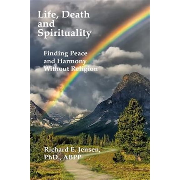 Life, Death and Spirituality: Peace and Harmony Without Religion