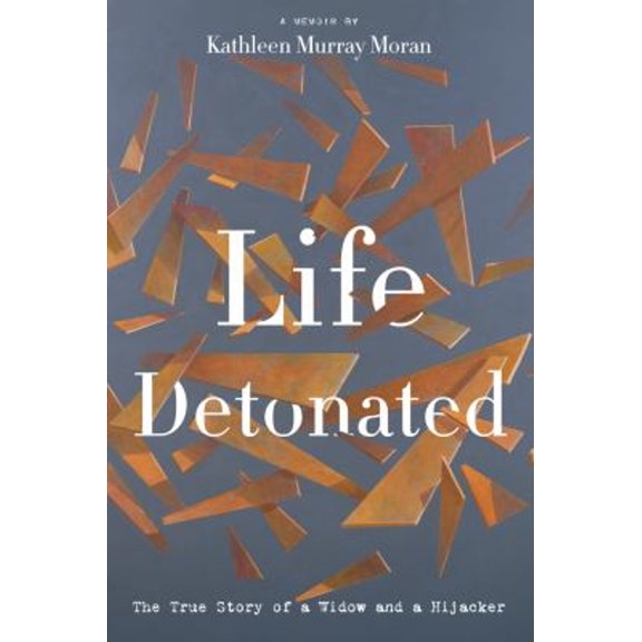 Pre-Owned Life Detonated: The True Story of a Widow and a Hijacker (Hardcover) 1944995323 9781944995324