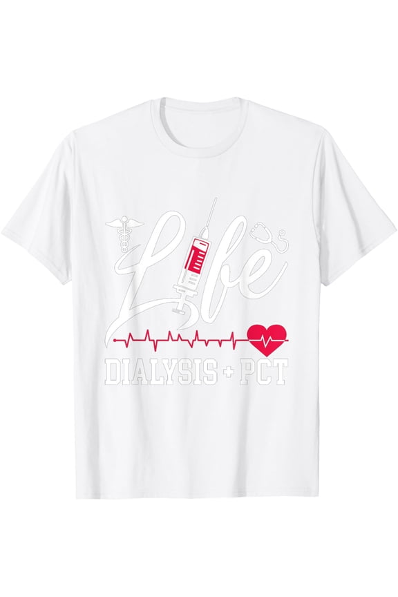 Life Dialysis + PCT Dialysis Nurse Technician Nephrology T-ShirtMen and women, White T-shirt, size: Extra large