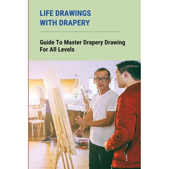 Life Drawings With Drapery : Guide To Master Drapery Drawing For All Levels: Drapery Drawing Easy (Paperback)