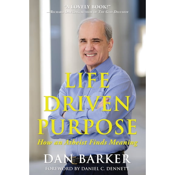 Life Driven Purpose: How an Atheist Finds Meaning, (Paperback)