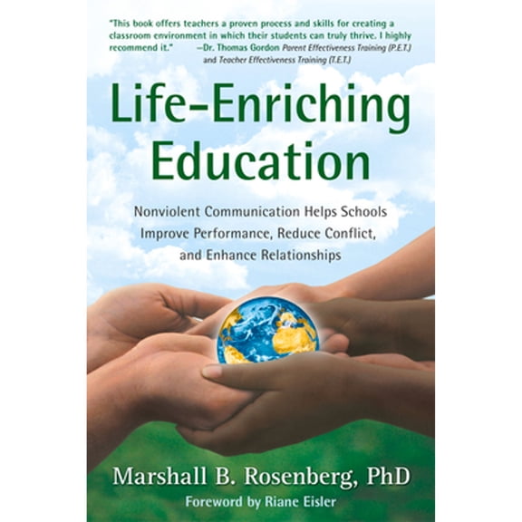 Pre-Owned Life-Enriching Education: Nonviolent Communication Helps Schools Improve Performance, Reduce Conflict, and Enhance Relationships (Paperback) 1892005050 9781892005052