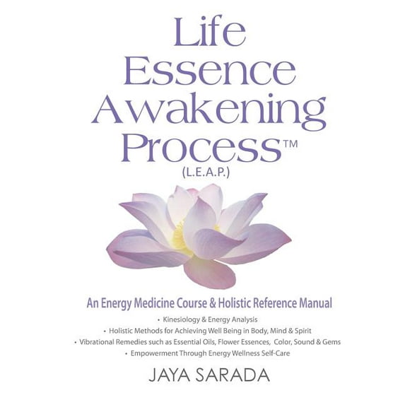 Life Essence Awakening Process- An Energy Medicine Course and Holistic Reference Manual (Paperback)