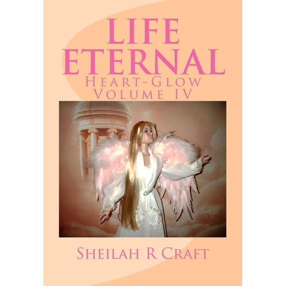 Life Eternal: Heart-Glow Volume IV (Paperback)