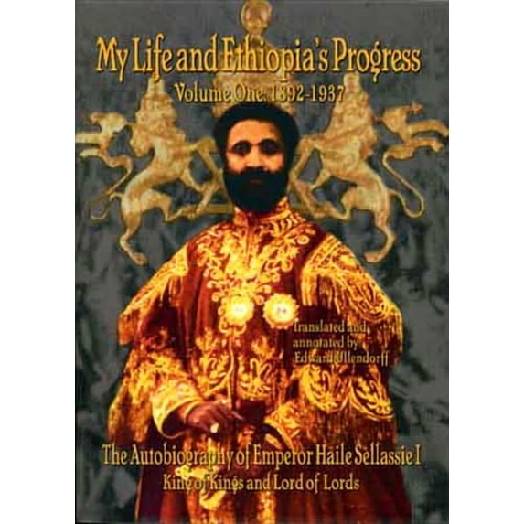 My Life and Ethiopia's Progress (Paperba My Life and Ethiopia's Progress: The Autobiography of Emperor Haile Sellassie I (Volume 1) (My Life and Ethiopia's Progr, Book 1, (Paperback)