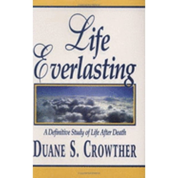 Pre-Owned Life Everlasting: A Definitive Study of Life After Death (Hardcover) 0882906151 9780882906157