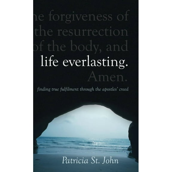 Life Everlasting: Finding True Fulfilment Through the Apostles' Creed (Hardcover)