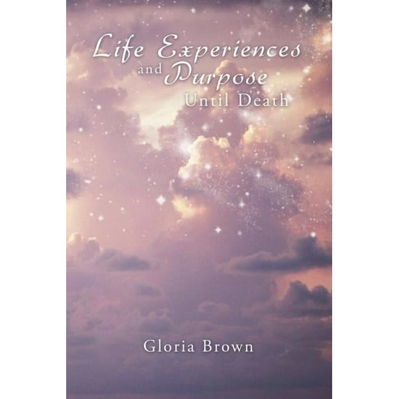 Life Experiences and Purpose Until Death, (Paperback)