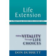 Life Extension A Practical Guide For a Long Life Adding Vitality Through Life Choices, Paperback