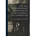 thumbnail image 1 of Life and Extraordinary Adventures of John H. Surratt, the Conspirator : a Correct Account and Highly Interesting Narrative of His Doings and Adventures From Childhood to the Present Time (Paperback), 1 of 1