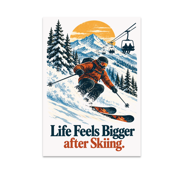 Life Feels Bigger After Skiing - Ski Enthusiast - 13x19 Poster Print