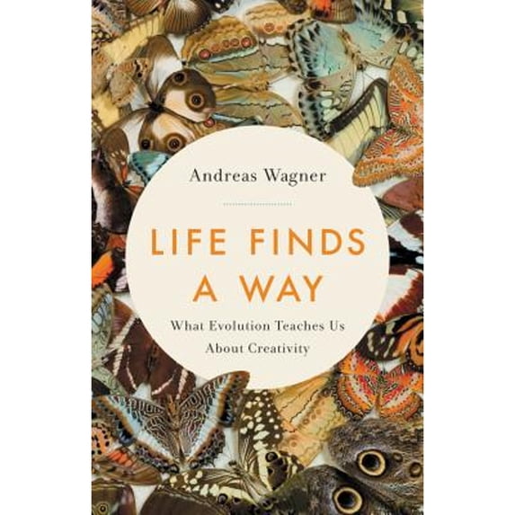 Pre-Owned Life Finds a Way: What Evolution Teaches Us about Creativity (Hardcover) 1541645332 9781541645332