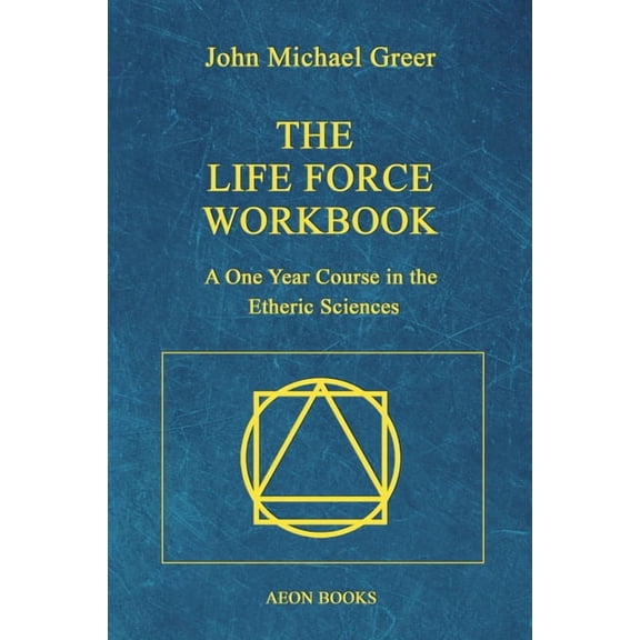 The Life Force Workbook: A One Year Course in the Etheric Sciences, (Paperback)