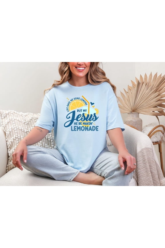 Life Gave Me Some Lemons, But My Jesus, He Be Makin' Lemonade, Jesus Lemonade Shirt, Lemonade T Shirt, Child Of God, Faith Apparel Tshirt All Size S-5XL
