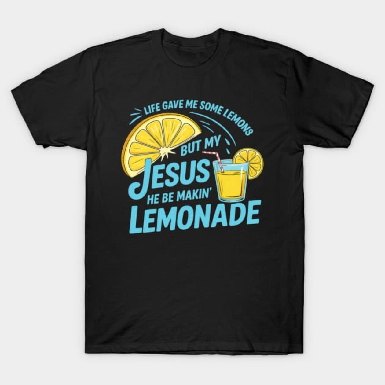 Life Gave Me Lemons But My Jesus He Be Making Lemonade Christian Life Gave Me Lemons But My Jesus He Be Making Lemonade Christian