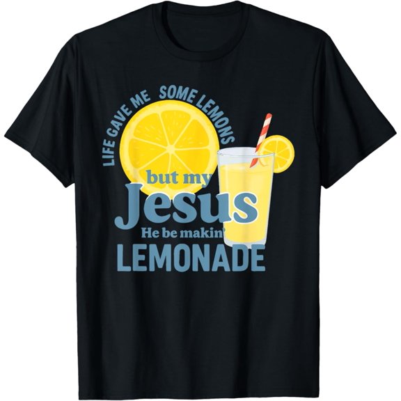 Life Gave Me Some Lemons But Jesus He Be Makin' Lemonade T-Shirt Tshirt All Size S-5XL