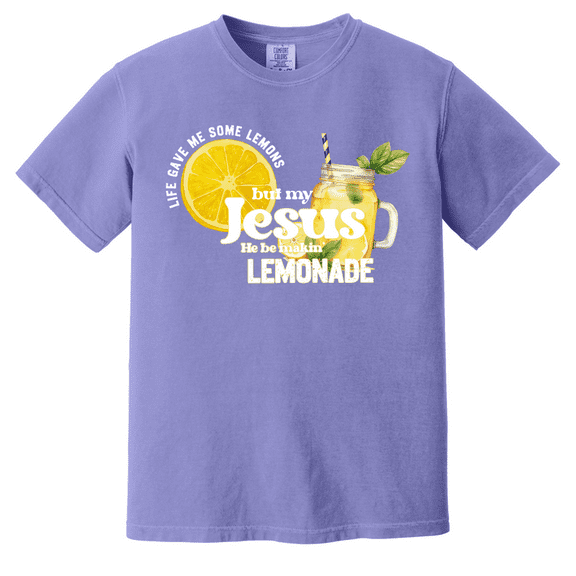 Life Gave Me Some Lemons But My Jesus He Be Makin' Lemonade Shirt - Christian Graphic Comfort Colors Tee