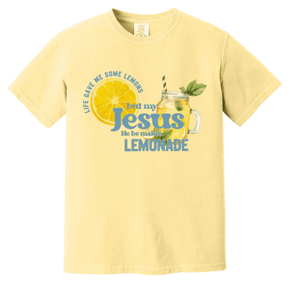 Life Gave Me Some Lemons But My Jesus He Be Makin' Lemonade Shirt - Christian Graphic Comfort Colors Tee