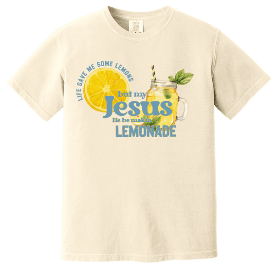 Life Gave Me Some Lemons But My Jesus He Be Makin' Lemonade Shirt - Christian Graphic Comfort Colors Tee