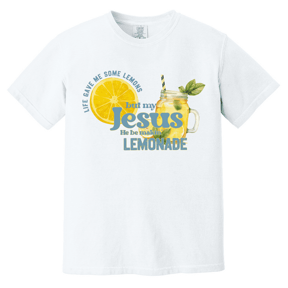 Life Gave Me Some Lemons But My Jesus He Be Makin' Lemonade Shirt - Christian Graphic Comfort Colors Tee