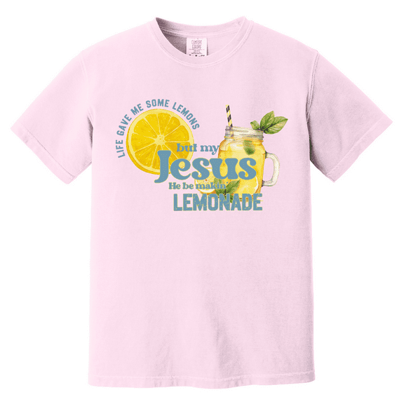 Life Gave Me Some Lemons But My Jesus He Be Makin' Lemonade Shirt - Christian Graphic Comfort Colors Tee