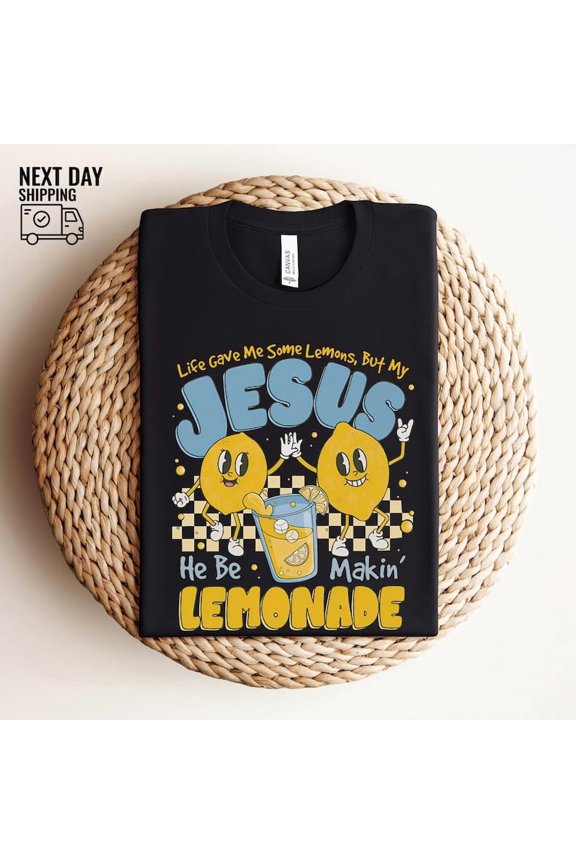 Life Gave Me Some Lemons But My Jesus He Be Makin' Lemonade Shirt, Christian T-Shirt, Faith Shirt BLACK S-5XL Trending Shirt